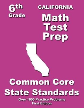 portada California 6th Grade Math Test Prep: Common Core Learning Standards