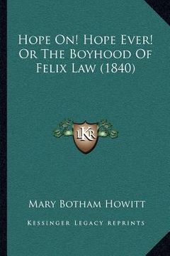 portada hope on! hope ever! or the boyhood of felix law (1840) (en Inglés)