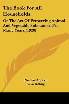 portada the book for all households: or the art of preserving animal and vegetable substances fro many years (1920) (en Inglés)