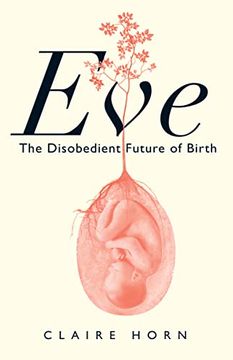 portada Eve: The Disobedient Future of Birth (en Inglés)