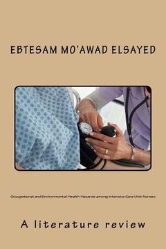 portada Occupational and Environmental Health Hazards among Intensive Care Unit Nurses: A literature review (en Inglés)