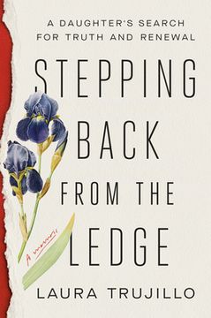 portada Stepping Back From the Ledge: A Daughter'S Search for Truth and Renewal (en Inglés)