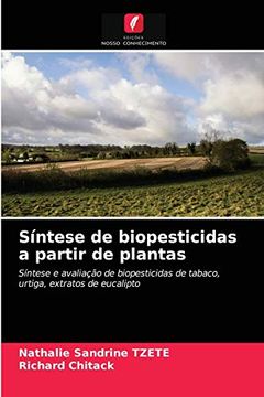 portada Síntese de Biopesticidas a Partir de Plantas: Síntese e Avaliação de Biopesticidas de Tabaco, Urtiga, Extratos de Eucalipto (in Portuguese)
