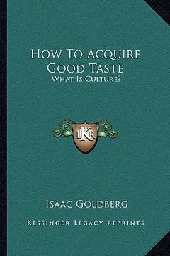 portada how to acquire good taste: what is culture? (en Inglés)