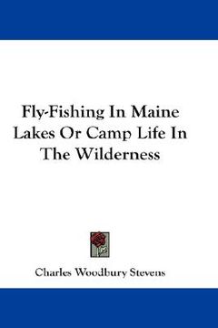portada fly-fishing in maine lakes or camp life in the wilderness