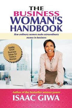 portada The Business Woman's Handbook: How Ordinary Women Make Extraordinary Money In Business (in English)