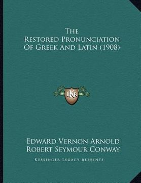 portada the restored pronunciation of greek and latin (1908) (en Inglés)