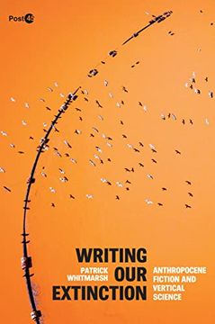 portada Writing our Extinction: Anthropocene Fiction and Vertical Science (Post*45) (en Inglés)