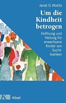 portada Um die Kindheit Betrogen: Hoffnung und Heilung für Erwachsene Kinder von Suchtkranken (in German)
