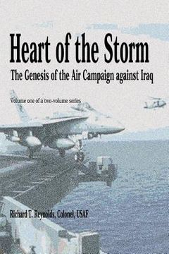 portada Heart of the Storm - The Genesis of the Air Campaign Against Iraq (in English)