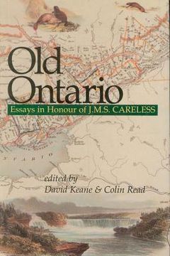 portada old ontario: essays in honour of j m s careless (in English)