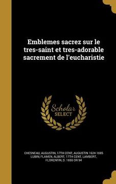 portada Emblemes sacrez sur le tres-saint et tres-adorable sacrement de l'eucharistie (en Francés)
