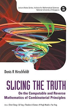 portada Slicing the Truth: On the Computable and Reverse Mathematics of Combinatorial Principles (Lecture Notes Series, Institute for Mathematical Sciences, National University of Singapore)