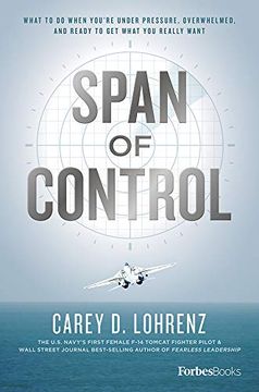 portada Span of Control: What to do When You'Re Under Pressure, Overwhelmed, and Ready to get What you Really Want (en Inglés)