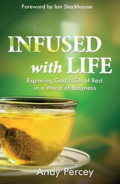 portada Infused with Life: Exploring God's Gift of Rest in a World of Busyness - Spiritual Wisdom to Restore Work-Life Balance, Maintain Well Bei