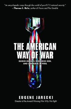 portada The American way of War: Guided Missiles, Misguided Men, and a Republic in Peril (in English)