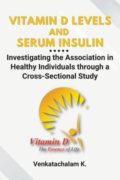 portada Vitamin D Levels and Serum Insulin: Investigating the Association in Healthy Individuals through a Cross-Sectional Study (en Inglés)