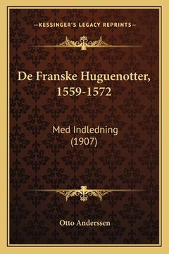 portada De Franske Huguenotter, 1559-1572: Med Indledning (1907) (en Noruego)