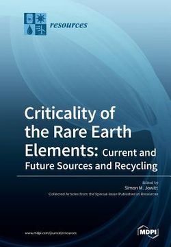 portada Criticality of the Rare Earth Elements: Current and Future Sources and Recycling (in English)