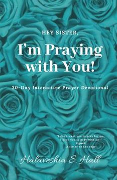 portada Hey Sister, I'm Praying with You!: 30-Day Interactive Prayer Devotional (en Inglés)