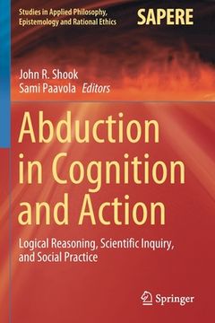 portada Abduction in Cognition and Action: Logical Reasoning, Scientific Inquiry, and Social Practice (en Inglés)