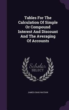 portada Tables For The Calculation Of Simple Or Compound Interest And Discount And The Averaging Of Accounts
