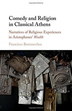 portada Comedy and Religion in Classical Athens: Narratives of Religious Experiences in Aristophanes' Wealth 