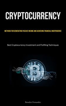 portada Cryptocurrency: Methods for Generating Passive Income and Achieving Financial Independence (Best Cryptocurrency Investment and Profiti (in English)
