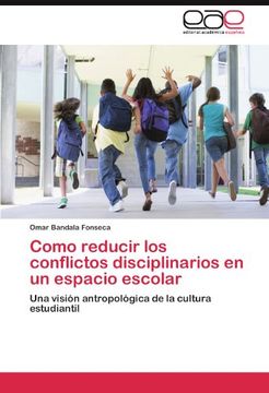 portada Como reducir los conflictos disciplinarios en un espacio escolar: Una visión antropológica de la cultura estudiantil