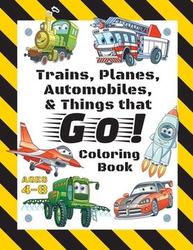 portada Trains, Planes, Automobiles, & Things that Go! Coloring Book: For Kids Ages 4-8 (With Unique Coloring Pages!)