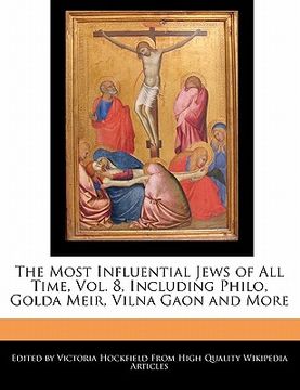 portada The Most Influential Jews of all Time, Vol. 8, Including Philo, Golda Meir, Vilna Gaon and More (en Inglés)