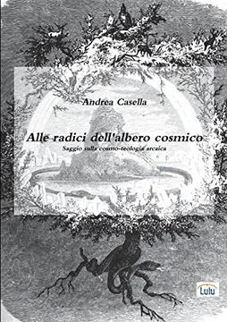 portada Alle Radici Dell'albero Cosmico Saggio Sulla Cosmo-Teologia Arcaica (in Italian)