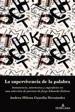 portada La Supervivencia de la Palabra: Inmanencia, Intertextos Y Superficies En Una Selección de Poemas de Jorge Eduardo Eielson