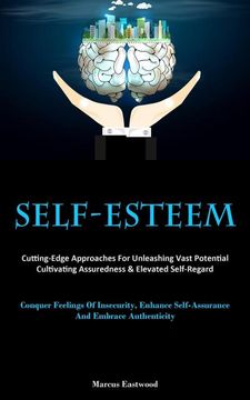 portada Self-Esteem: Cutting-Edge Approaches for Unleashing Vast Potential, Cultivating Assuredness & Elevated Self-Regard (Conquer Feeling (en Inglés)
