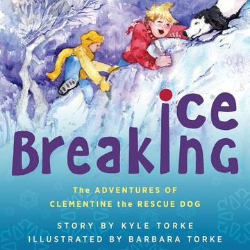 portada Ice Breaking: The Adventures of Clementine the Rescue Dog (en Inglés)