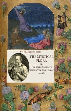 portada The Mystical Flora of St. Francis de Sales: The Christian Life under the Emblem of Plants (in English)