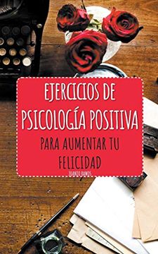 portada Ejercicios de Psicología Positiva Para Aumentar tu Felicidad (in Spanish)