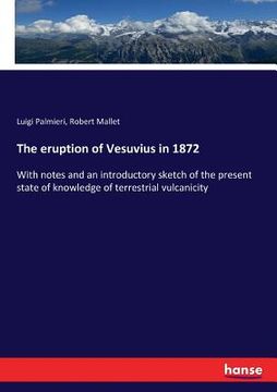 portada The eruption of Vesuvius in 1872: With notes and an introductory sketch of the present state of knowledge of terrestrial vulcanicity (in English)