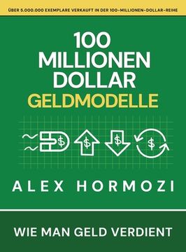 portada 100 Millionen Dollar Geldmodelle: Wie man Geld verdient (in German)