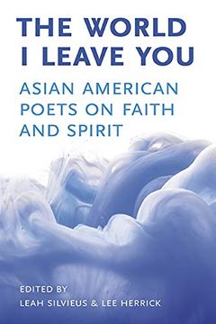 The World I Leave You: Asian American Poets on Faith & Spirit (en Inglés)