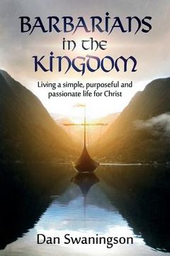 portada Barbarians in the Kingdom: Living a Simple, Purposeful, and Passionate Life for Christ (en Inglés)