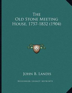 portada the old stone meeting house, 1757-1832 (1904) (en Inglés)