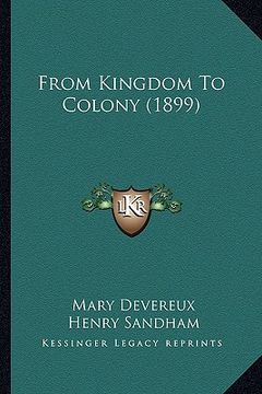 portada from kingdom to colony (1899) from kingdom to colony (1899) (en Inglés)