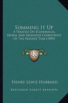 portada summing it up: a treatise on economical, moral and religious conditions of the present time (1909) (in English)