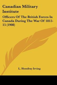 portada canadian military institute: officers of the british forces in canada during the war of 1812-15 (1908) (en Inglés)