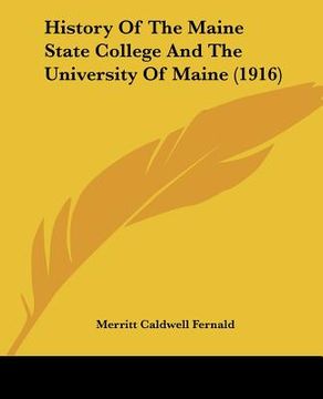 portada history of the maine state college and the university of maine (1916) (en Inglés)