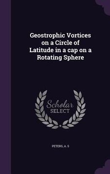 portada Geostrophic Vortices on a Circle of Latitude in a cap on a Rotating Sphere (in English)