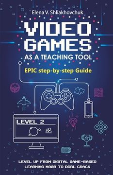 portada Video Games as a Teaching Tool. Epic step-by-step Guide (en Inglés)