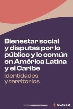 Bienestar Social y Disputas por lo Público y lo Común en América Latina y el Caribe: Identidades y Territorios