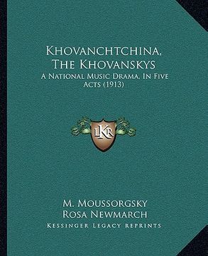 portada khovanchtchina, the khovanskys: a national music drama, in five acts (1913) (en Inglés)